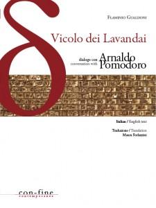 Vicolo dei Lavandai. Dialogo tra Arnaldo Pomodoro e Flaminio Gualdoni