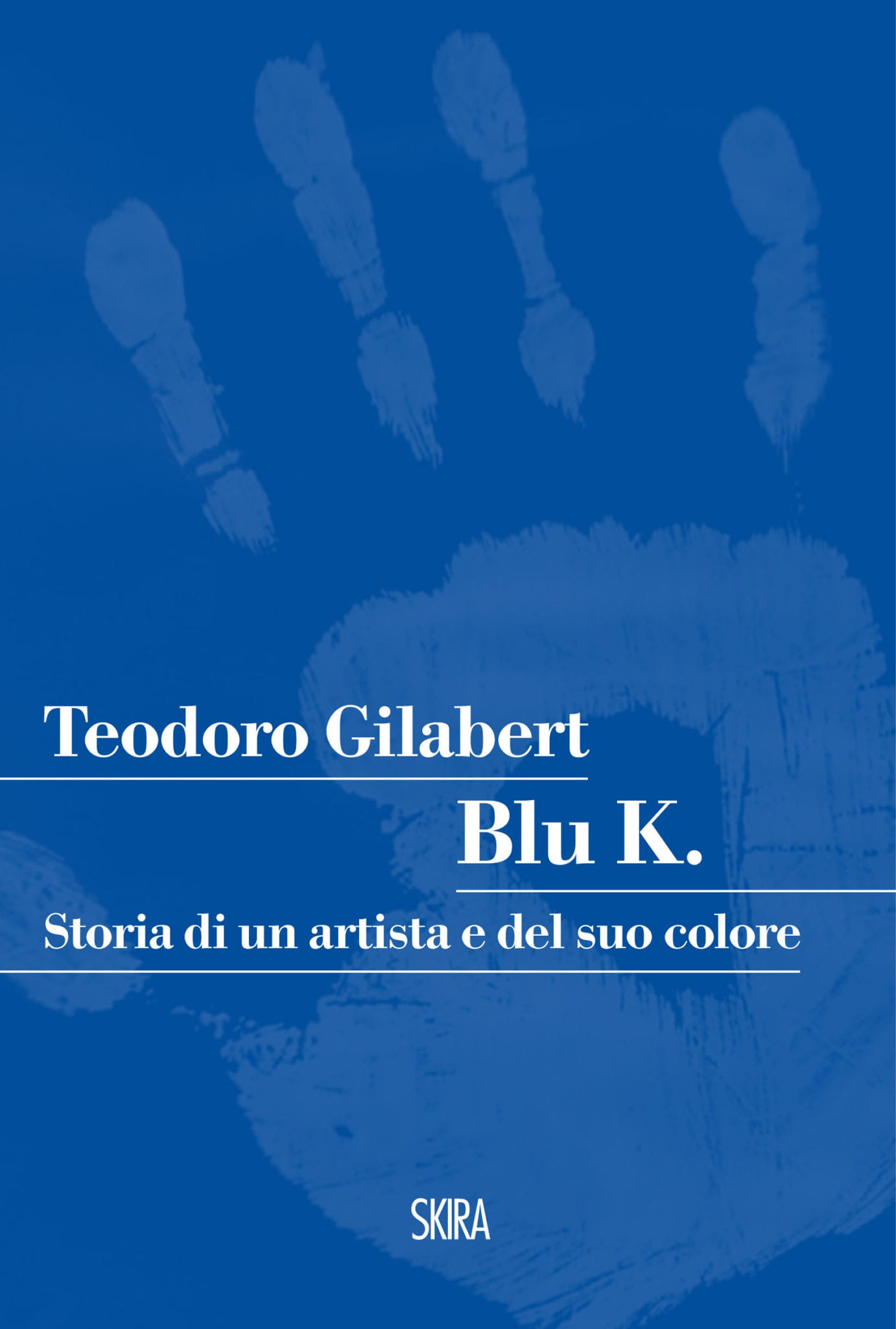 Teodoro Gilabert – Blu K. Storia di un artista e del suo colore