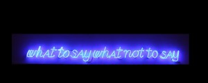 Maurizio Nannucci, What to say what not to say, 1992, neon in pasta blu, cm. 150 x 7