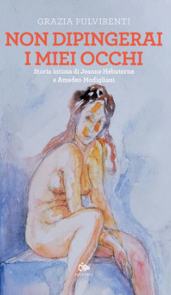 La copertina del libro Non dipingerai i miei occhi. Storia intima di Jeanne Hébuterne e Amedeo Modigliani