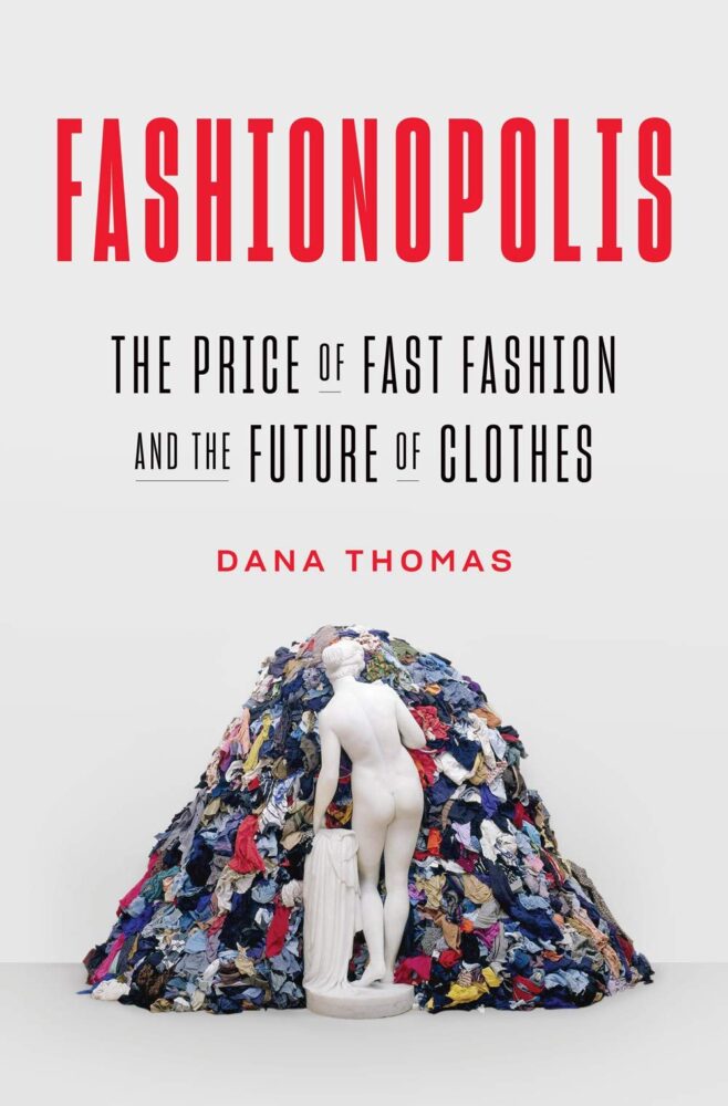 Fashionopolis. The Price of Fast Fashion and the Future of Clothes di Dana Thomas, pubblicato nel 2019 da Head of Zeus (solo in versione inglese)