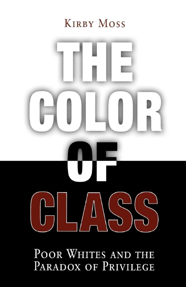 Kirby Moss, The Color of Class- Poor Whites and the Paradox of Privilege