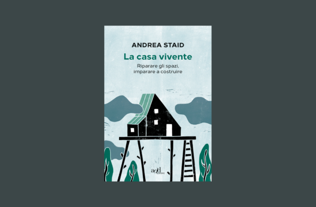 La casa vivente. La natura dello spazio costruito secondo Andrea Staid