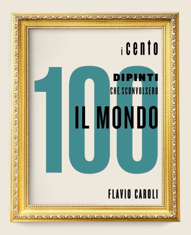 La copertina de "I 100 dipinti che sconvolsero il mondo" di Flavio Caroli