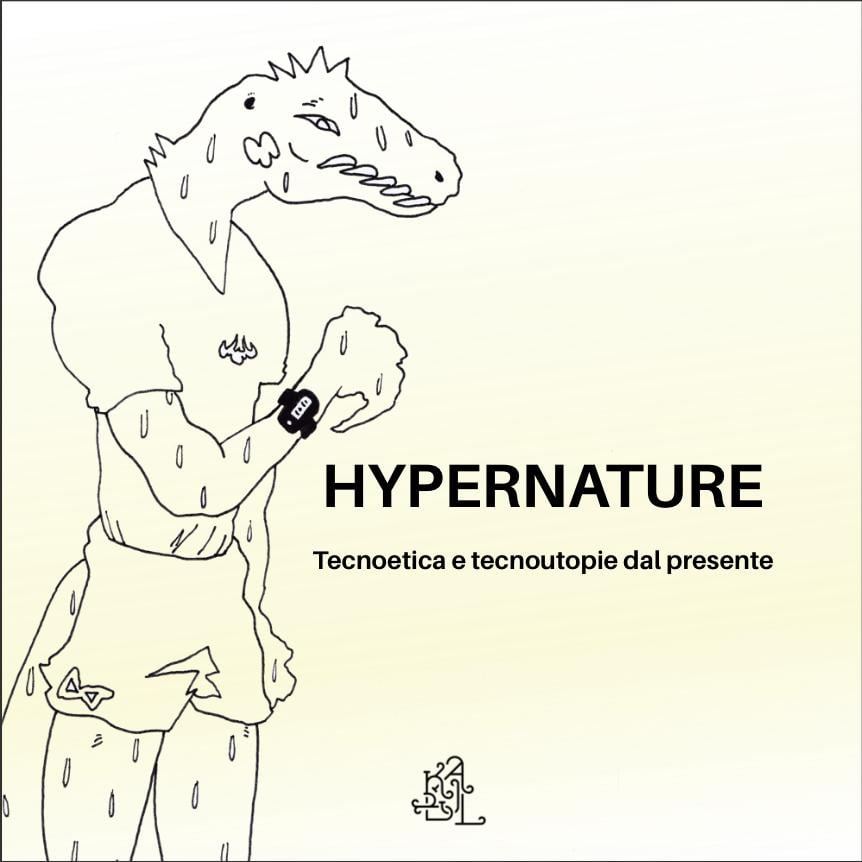Hypernature - Tecnoetica e tecnoutopie dal presente, KABUL editions (collana K-studies), 2020 - Courtesy KABUL editions
