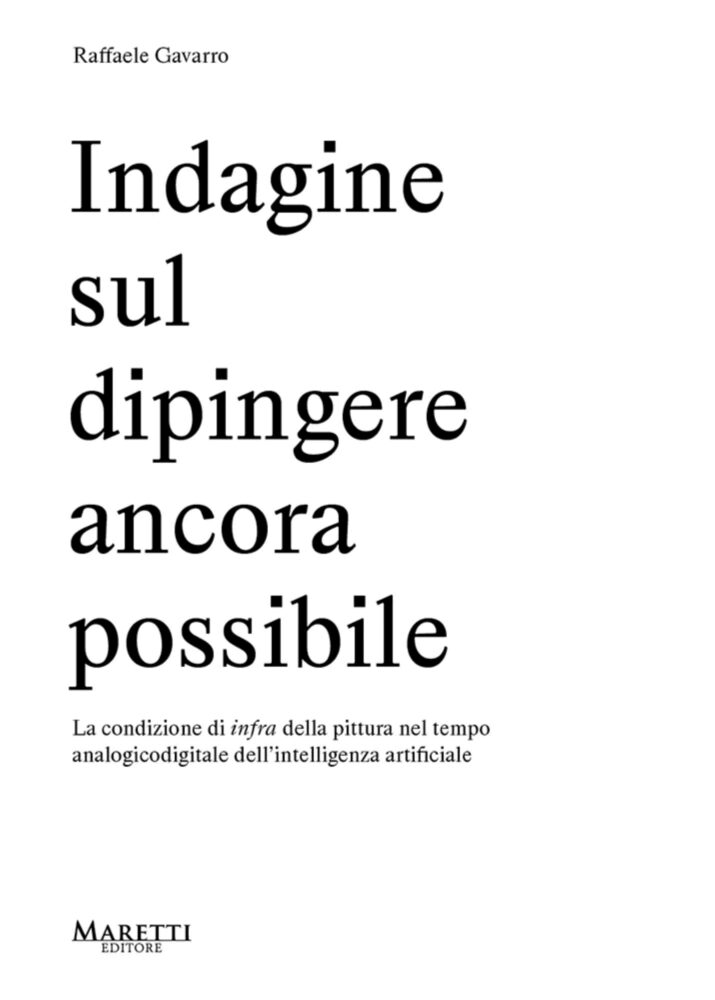 Raffaele Gavarro, Indagine sul dipingere ancora possibile (Maretti Editore, Imola 2026)